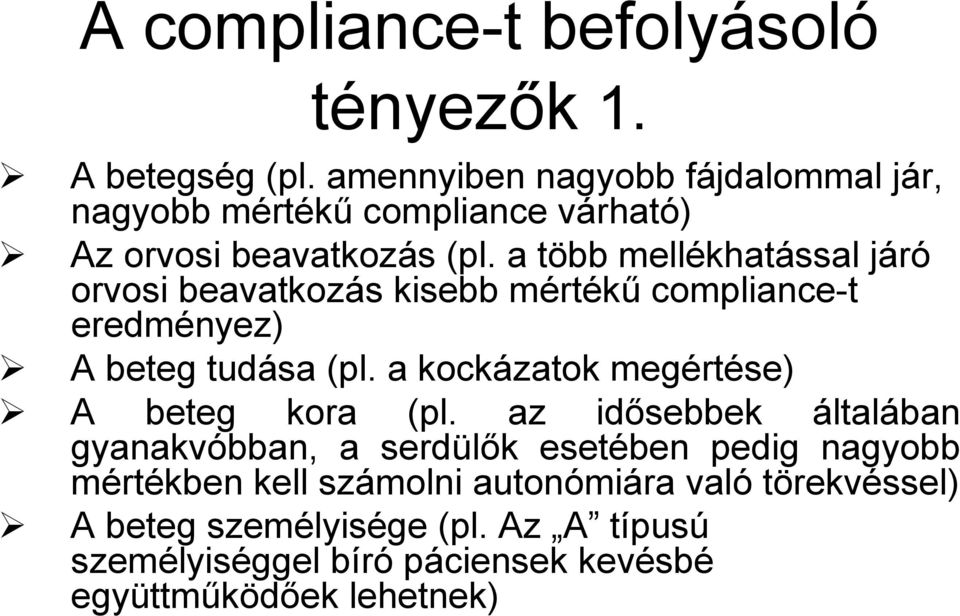 a több mellékhatással járó orvosi beavatkozás kisebb mértékű compliance-t eredményez) A beteg tudása (pl.