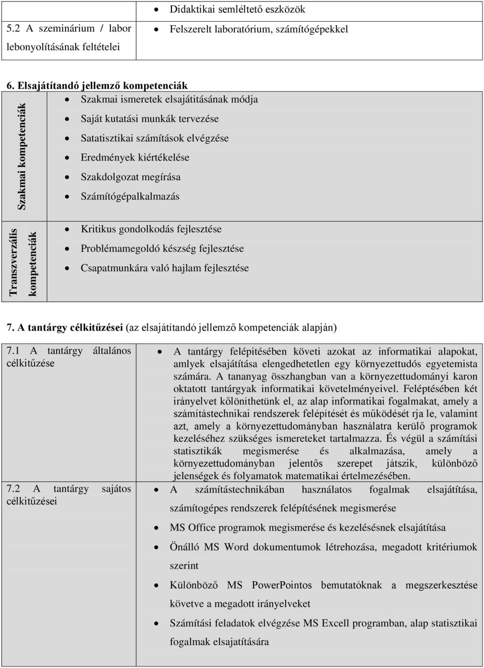 Szakdolgozat megírása Számítógépalkalmazás Transzverzális kompetenciák Kritikus gondolkodás fejlesztése Problémamegoldó készség fejlesztése Csapatmunkára való hajlam fejlesztése 7.