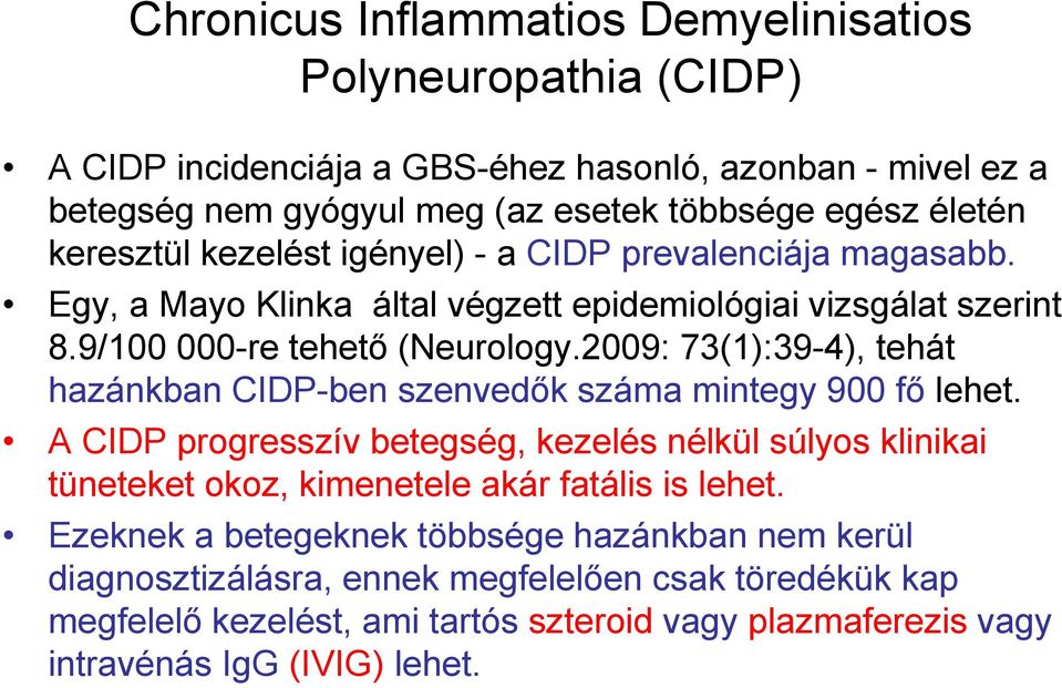 2009: 73(1):39-4), tehát hazánkban CIDP-ben szenvedők száma mintegy 900 fő lehet.