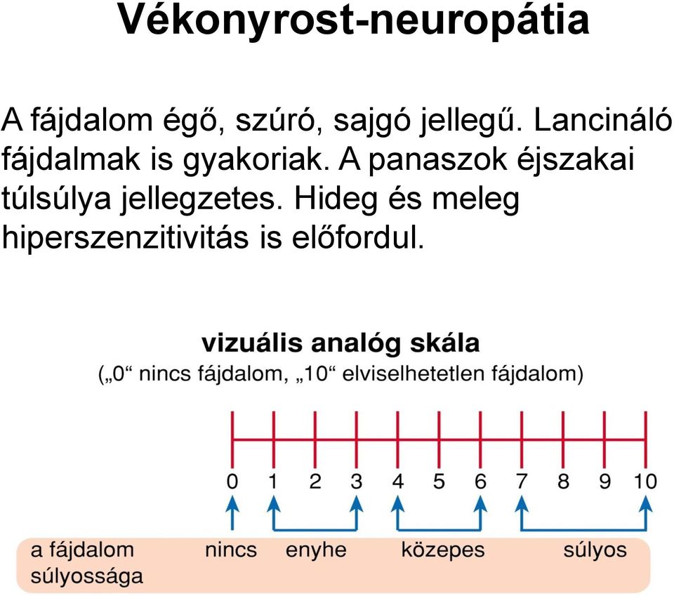 Lancináló fájdalmak is gyakoriak.