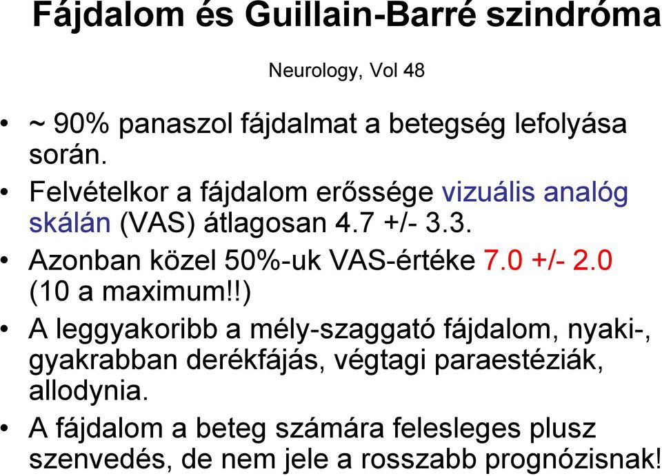 3. Azonban közel 50%-uk VAS-értéke 7.0 +/- 2.0 (10 a maximum!