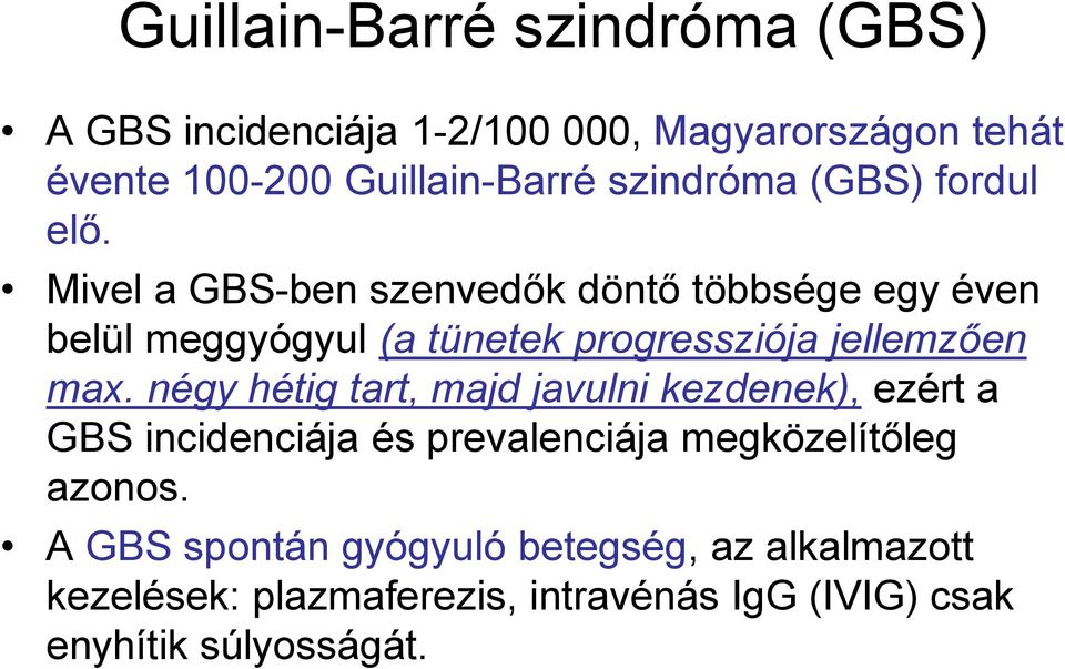 Mivel a GBS-ben szenvedők döntő többsége egy éven belül meggyógyul (a tünetek progressziója jellemzően max.