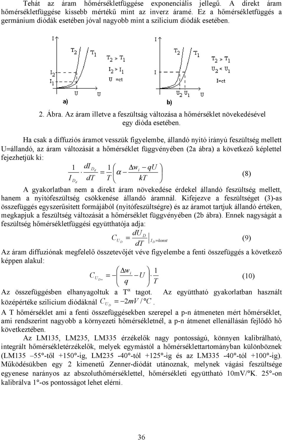 Ha csak a diffuziós áramot vesszük figyelembe, állandó nyitó irányú feszültség mellett Uállandó, az áram változását a hőmérséklet függvényében (2a ábra) a következő képlettel fejezhetjük ki: 1 d 1 w