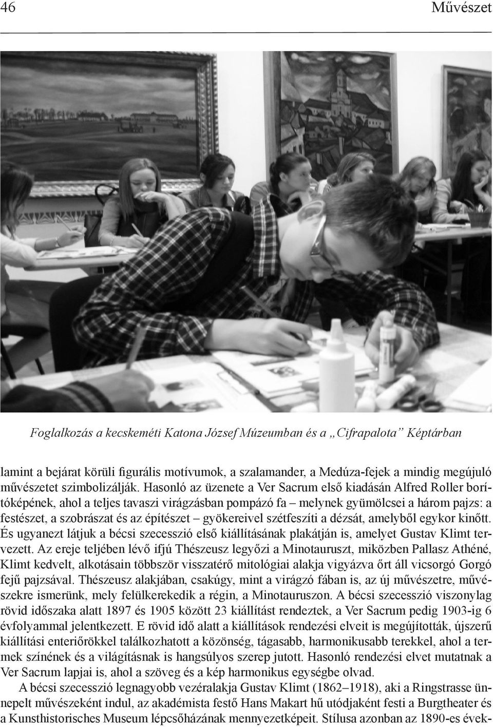 Hasonló az üzenete a Ver Sacrum első kiadásán Alfred Roller borítóképének, ahol a teljes tavaszi virágzásban pompázó fa melynek gyümölcsei a három pajzs: a festészet, a szobrászat és az építészet