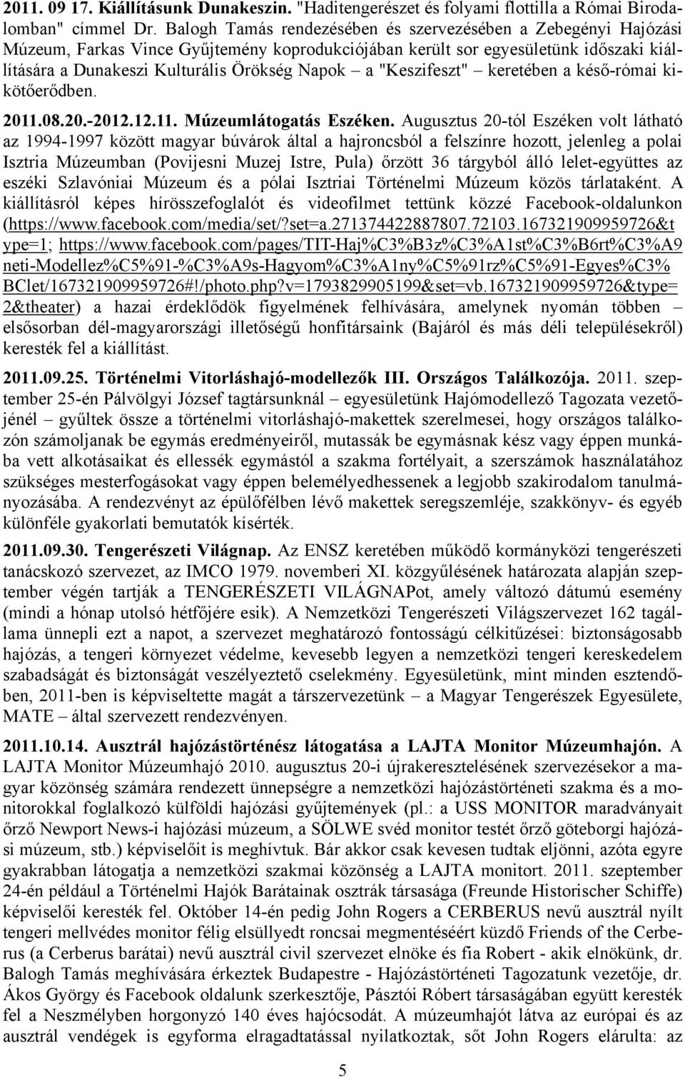 "Keszifeszt" keretében a késő-római kikötőerődben. 2011.08.20.-2012.12.11. Múzeumlátogatás Eszéken.