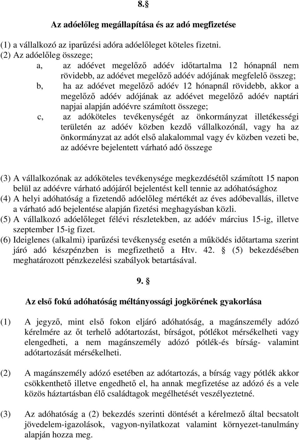 akkor a megelızı adóév adójának az adóévet megelızı adóév naptári napjai alapján adóévre számított összege; c, az adóköteles tevékenységét az önkormányzat illetékességi területén az adóév közben