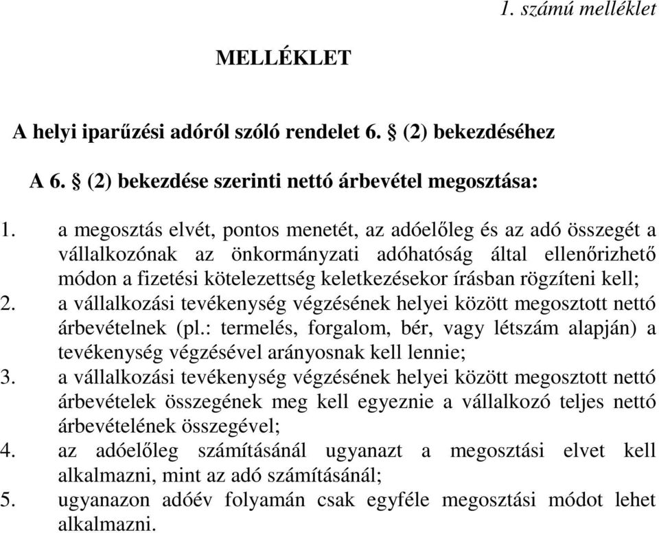 kell; 2. a vállalkozási tevékenység végzésének helyei között megosztott nettó árbevételnek (pl.: termelés, forgalom, bér, vagy létszám alapján) a tevékenység végzésével arányosnak kell lennie; 3.