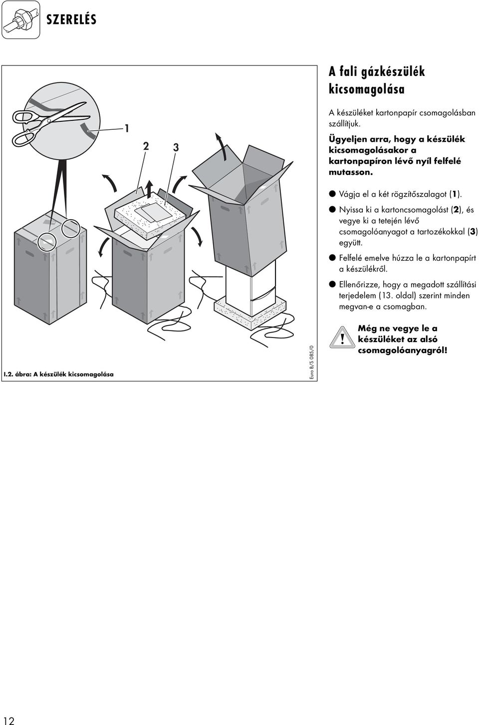 Nyissa ki a kartoncsomagolást (2), és vegye ki a tetején lévő csomagolóanyagot a tartozékokkal (3) együtt.