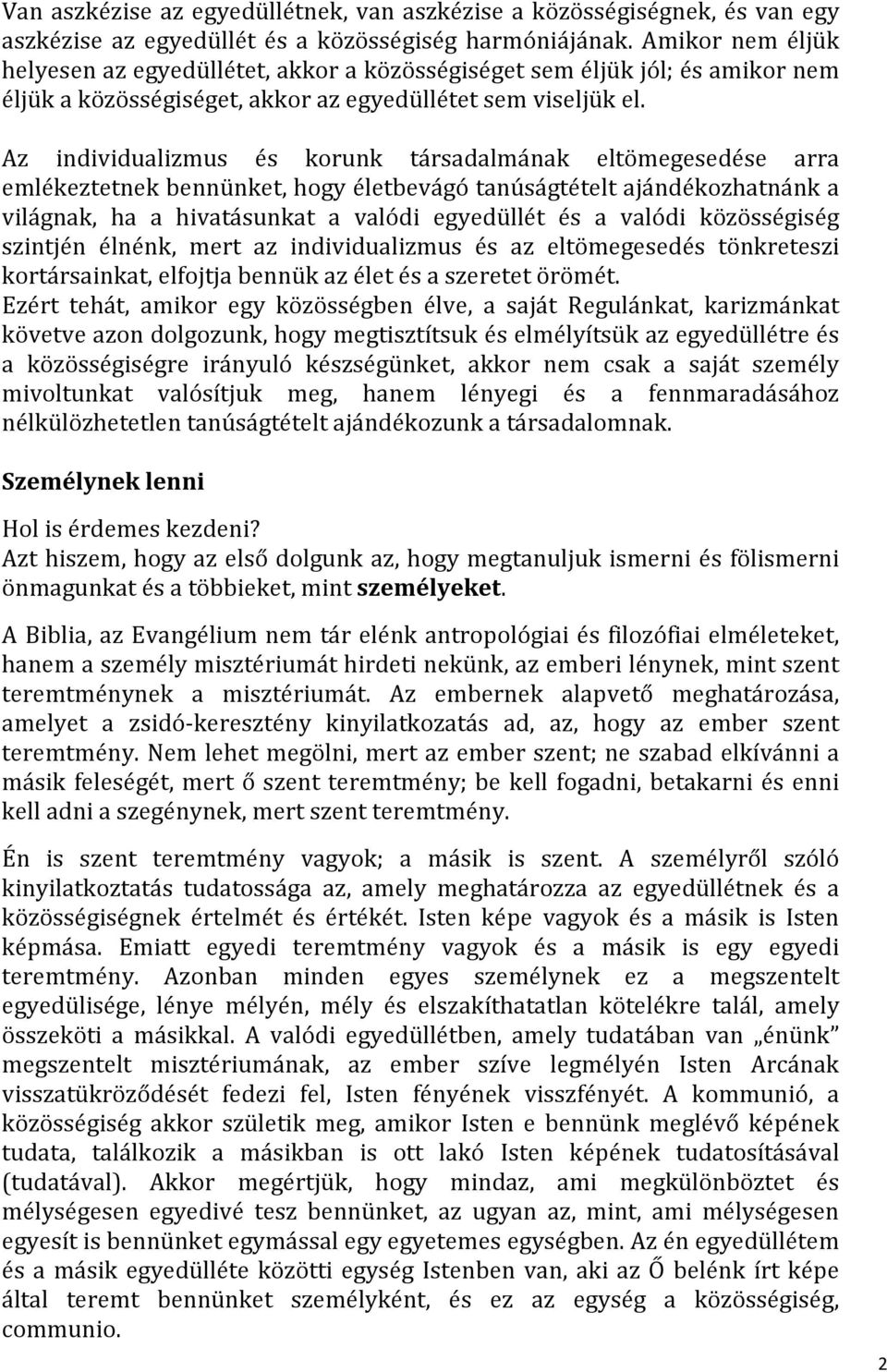 Az individualizmus és korunk társadalmának eltömegesedése arra emlékeztetnek bennünket, hogy életbevágó tanúságtételt ajándékozhatnánk a világnak, ha a hivatásunkat a valódi egyedüllét és a valódi