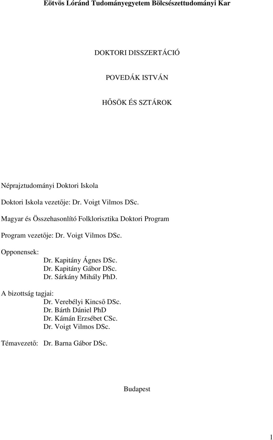Magyar és Összehasonlító Folklorisztika Doktori Program Program vezetıje: Dr. Voigt Vilmos DSc. Opponensek: Dr. Kapitány Ágnes DSc.