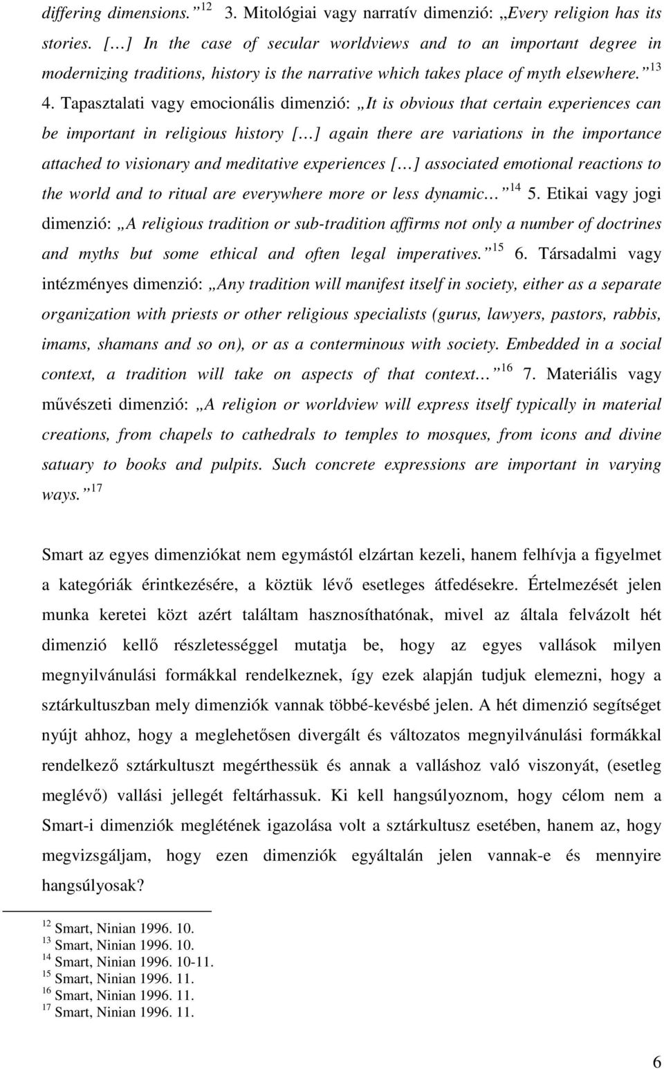 Tapasztalati vagy emocionális dimenzió: It is obvious that certain experiences can be important in religious history [ ] again there are variations in the importance attached to visionary and
