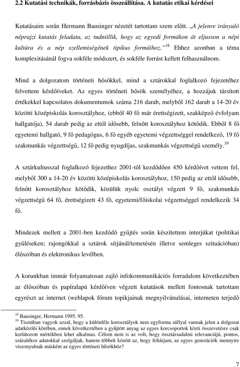 18 Ehhez azonban a téma komplexitásánál fogva sokféle módszert, és sokféle forrást kellett felhasználnom.