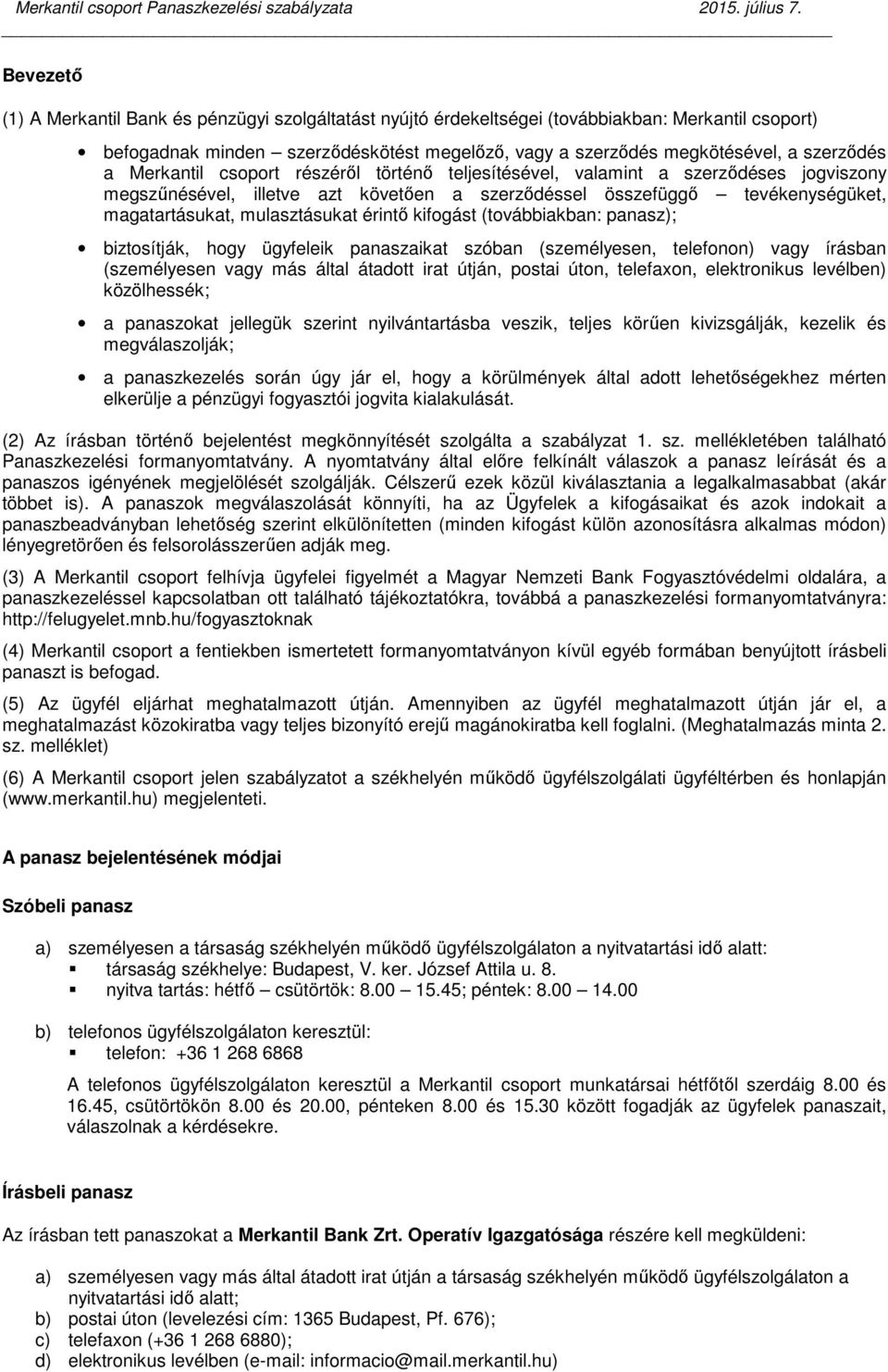 Merkantil csoport részéről történő teljesítésével, valamint a szerződéses jogviszony megszűnésével, illetve azt követően a szerződéssel összefüggő tevékenységüket, magatartásukat, mulasztásukat