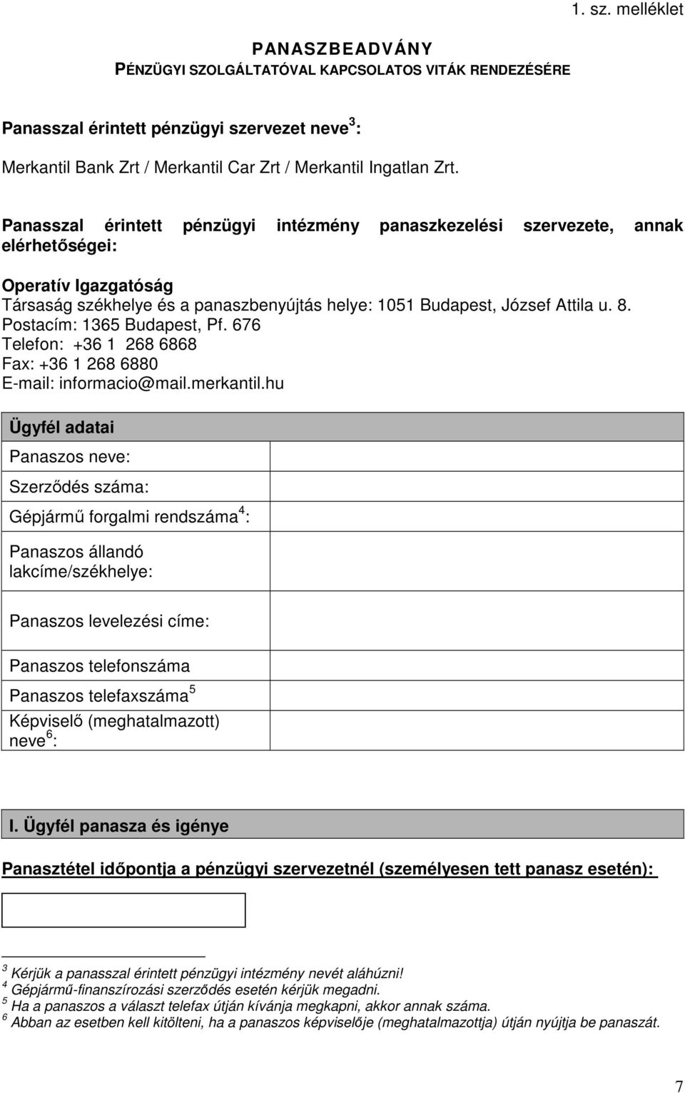 Postacím: 1365 Budapest, Pf. 676 Telefon: +36 1 268 6868 Fax: +36 1 268 6880 E-mail: informacio@mail.merkantil.