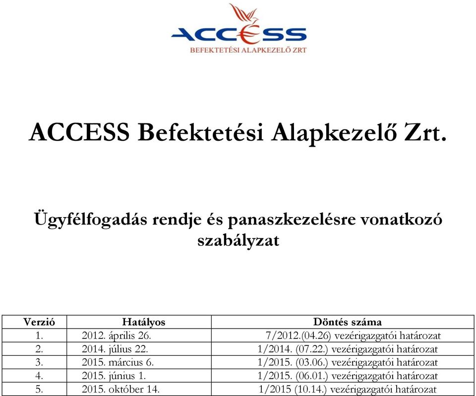 április 26. 7/2012.(04.26) vezérigazgatói határozat 2. 2014. július 22. 1/2014. (07.22.) vezérigazgatói határozat 3.