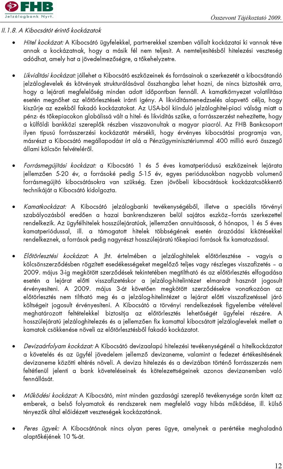 A nemteljesítésből hitelezési veszteség adódhat, amely hat a jövedelmezőségre, a tőkehelyzetre.