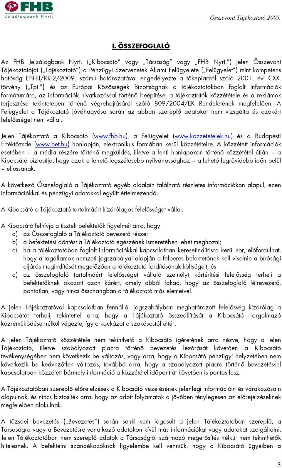számú határozatával engedélyezte a tőkepiacról szóló 2001. évi CXX. törvény ( Tpt.