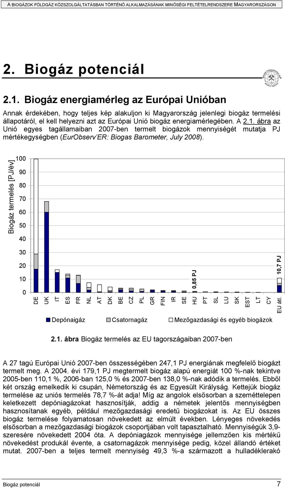 energiamérlegében. A 2.1. ábra az Unió egyes tagállamaiban 2007-ben termelt biogázok mennyiségét mutatja PJ mértékegységben (EurObserv ER: Biogas Barometer, July 2008).