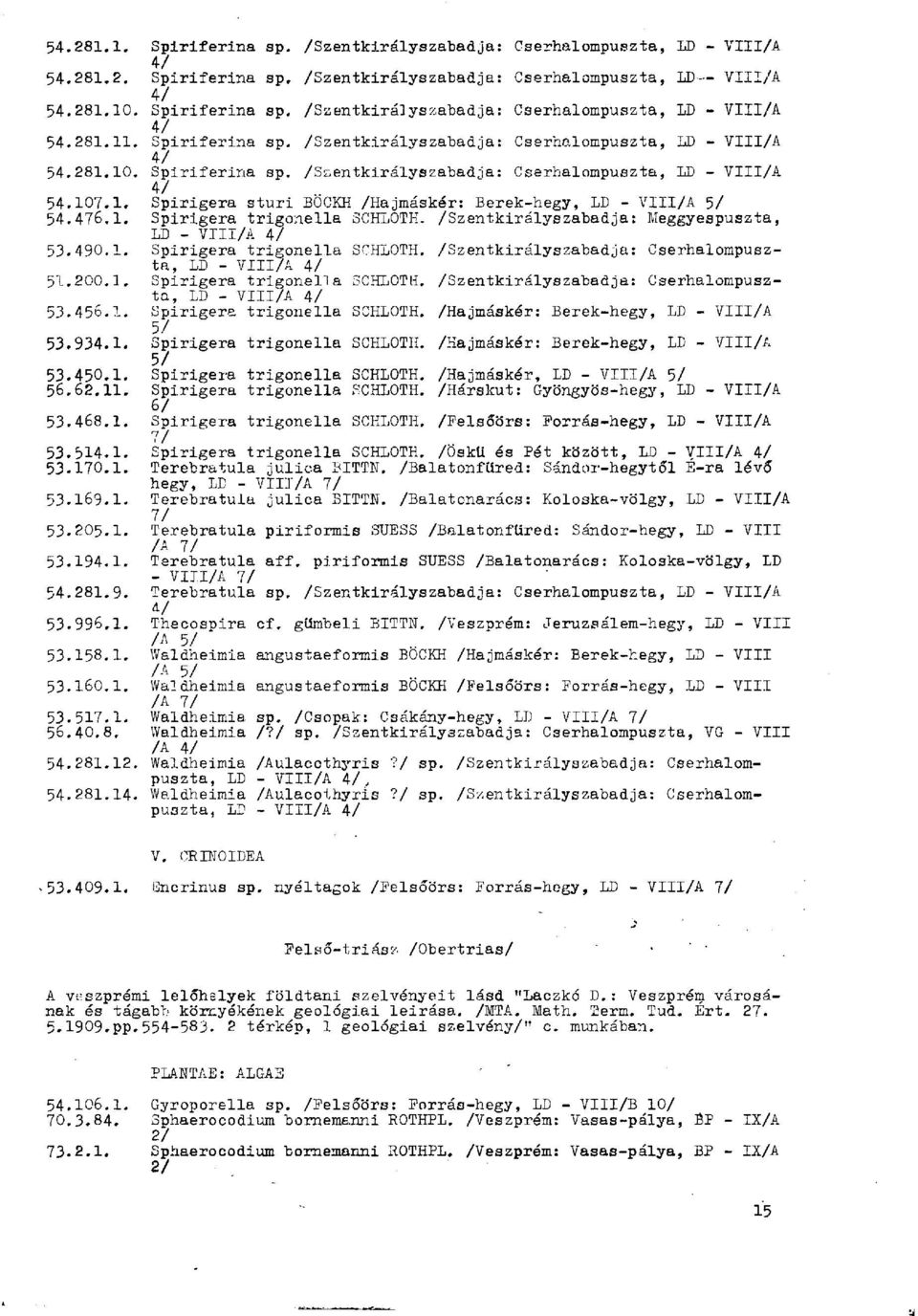 476.I. Spirigera trigonella SCHLOTH. /Szentkirályszabadja : Meggyespuszta, LD - VIII/A 4/ 53.490.I. Spirigera trigonella SCHLOTH. /Szentkirályszabadja: Cserhalompuszta, LD - VIII/A 4/ 5I.20O.