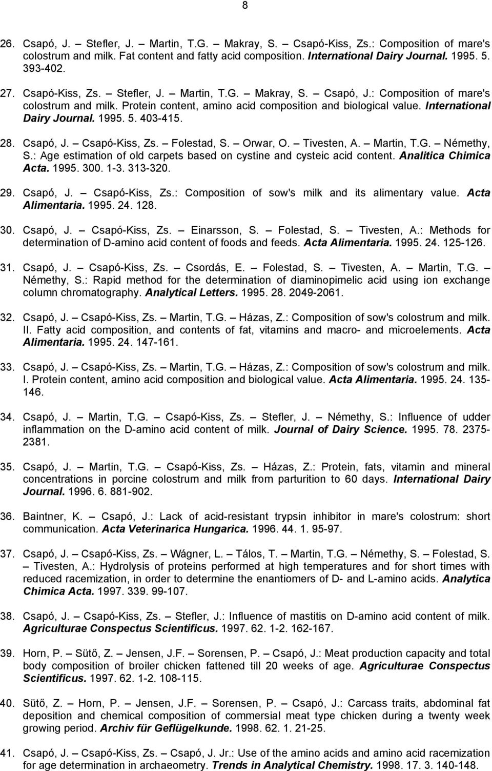 1995. 5. 403-415. 28. Csapó, J. Csapó-Kiss, Zs. Folestad, S. Orwar, O. Tivesten, A. Martin, T.G. Némethy, S.: Age estimation of old carpets based on cystine and cysteic acid content.
