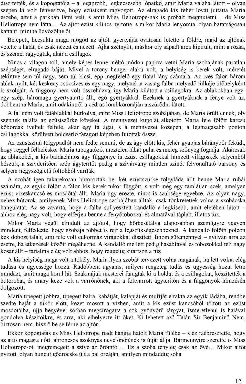 Maria lenyomta, olyan barátságosan kattant, mintha üdvözölné őt.