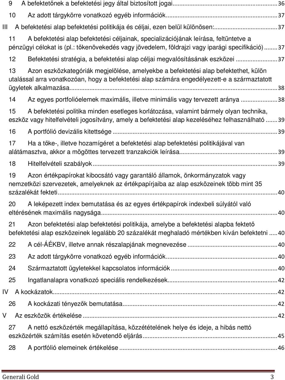 .. 37 12 Befektetési stratégia, a befektetési alap céljai megvalósításának eszközei.