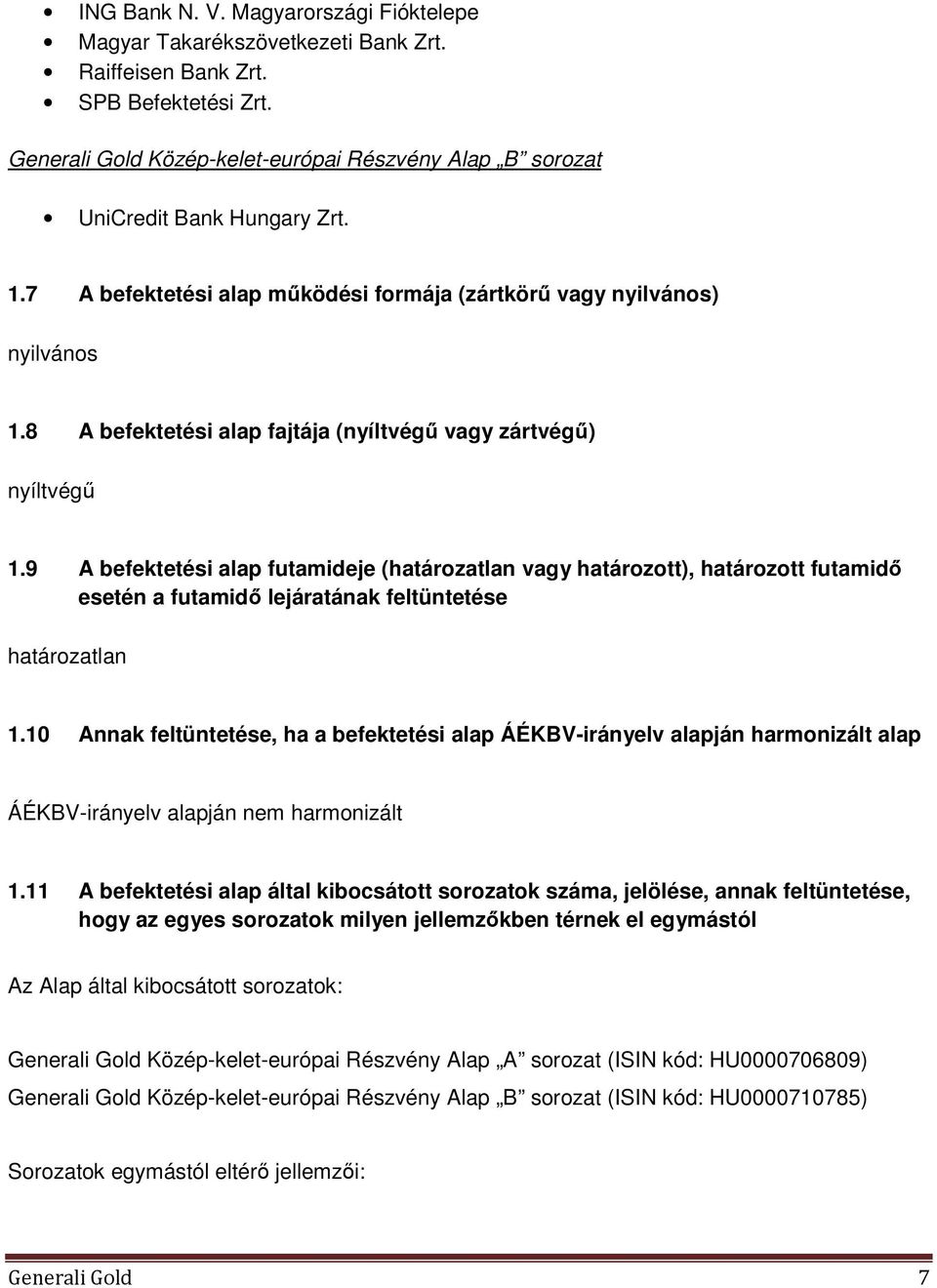 8 A befektetési alap fajtája (nyíltvégű vagy zártvégű) nyíltvégű 1.