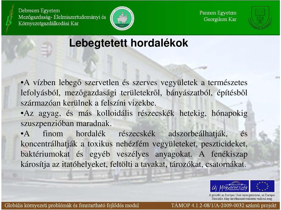 Az agyag, és más kolloidális részecskék hetekig, hónapokig szuszpenzióban maradnak.