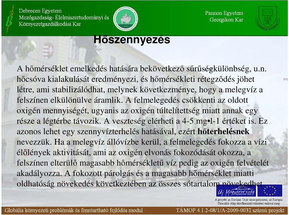 Ez azonos lehet egy szennyvízterhelés hatásával, ezért hıterhelésnek nevezzük.