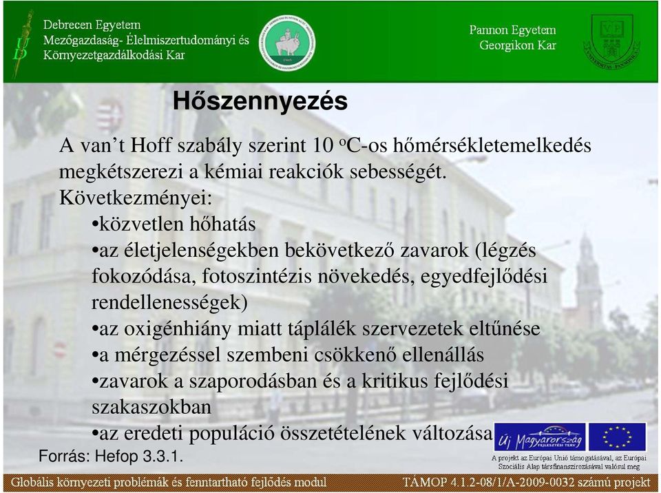 egyedfejlıdési rendellenességek) az oxigénhiány miatt táplálék szervezetek eltőnése a mérgezéssel szembeni csökkenı