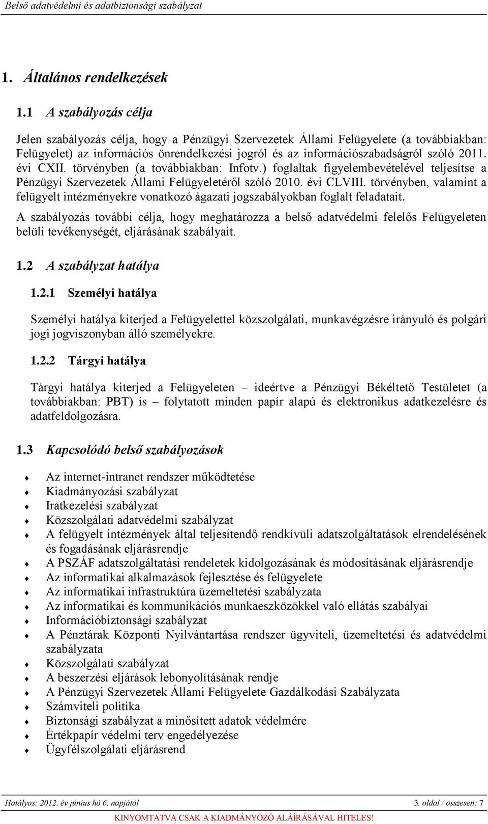 évi CXII. törvényben (a továbbiakban: Infotv.) foglaltak figyelembevételével teljesítse a Pénzügyi Szervezetek Állami Felügyeletéről szóló 2010. évi CLVIII.