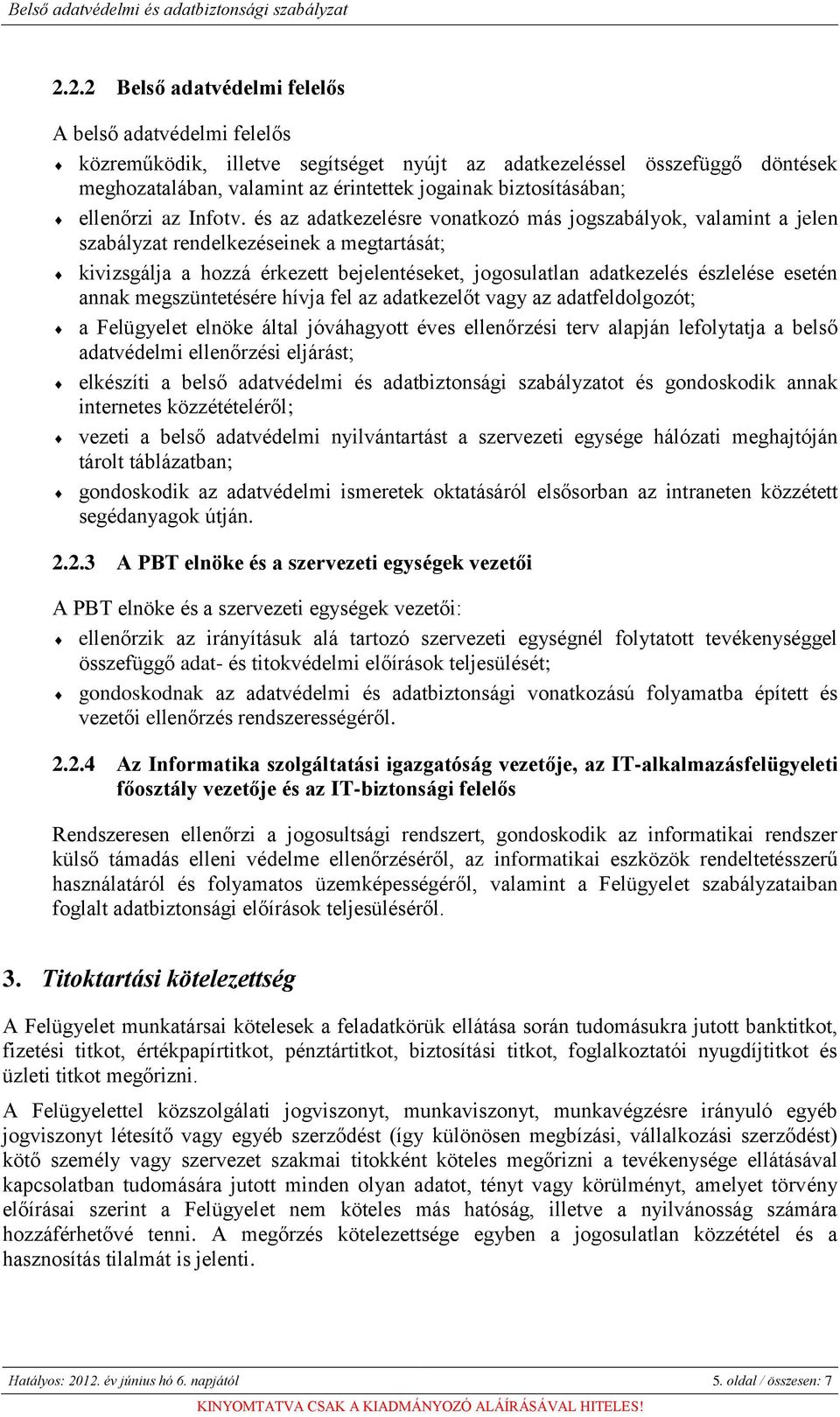 és az adatkezelésre vonatkozó más jogszabályok, valamint a jelen szabályzat rendelkezéseinek a megtartását; kivizsgálja a hozzá érkezett bejelentéseket, jogosulatlan adatkezelés észlelése esetén