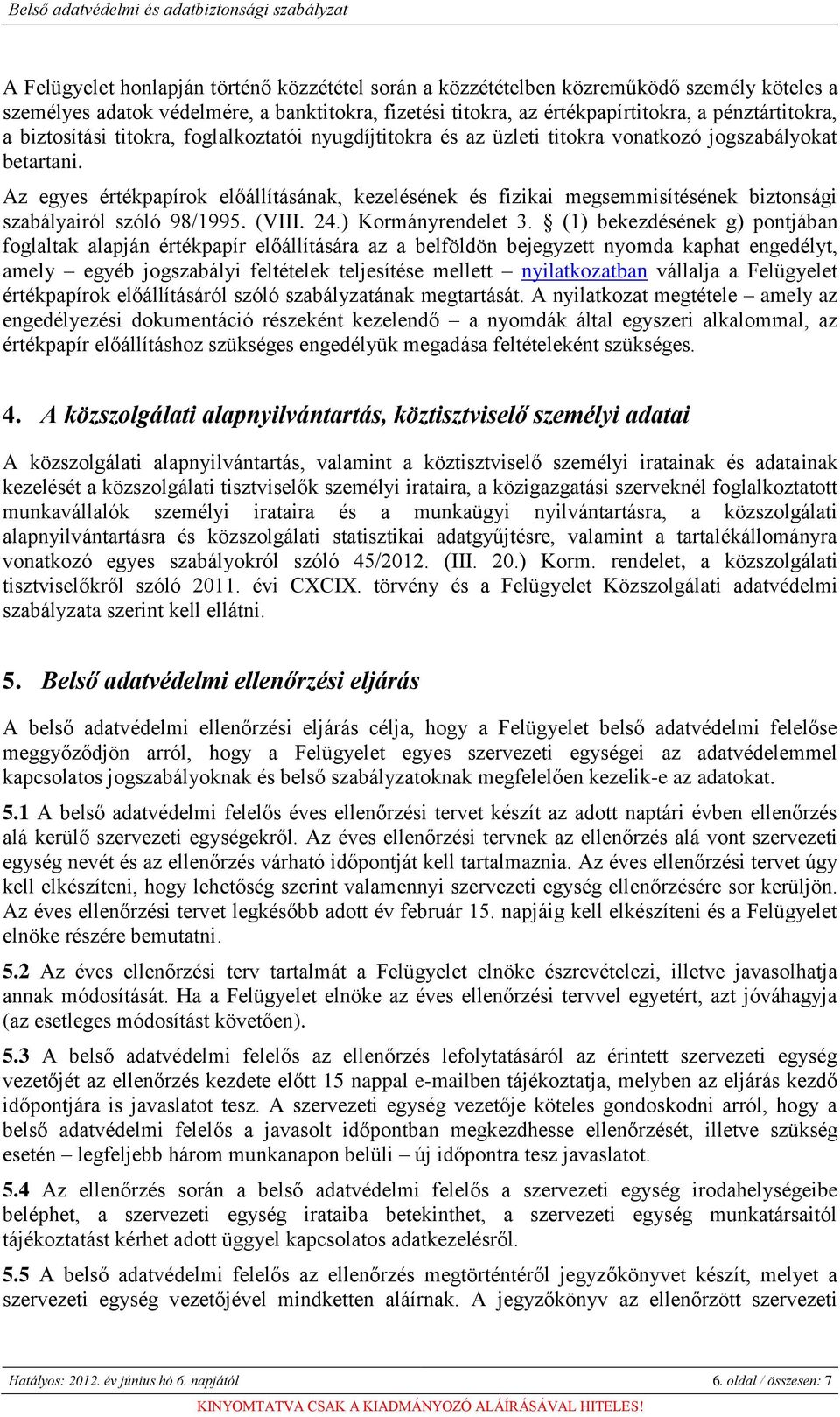 Az egyes értékpapírok előállításának, kezelésének és fizikai megsemmisítésének biztonsági szabályairól szóló 98/1995. (VIII. 24.) Kormányrendelet 3.