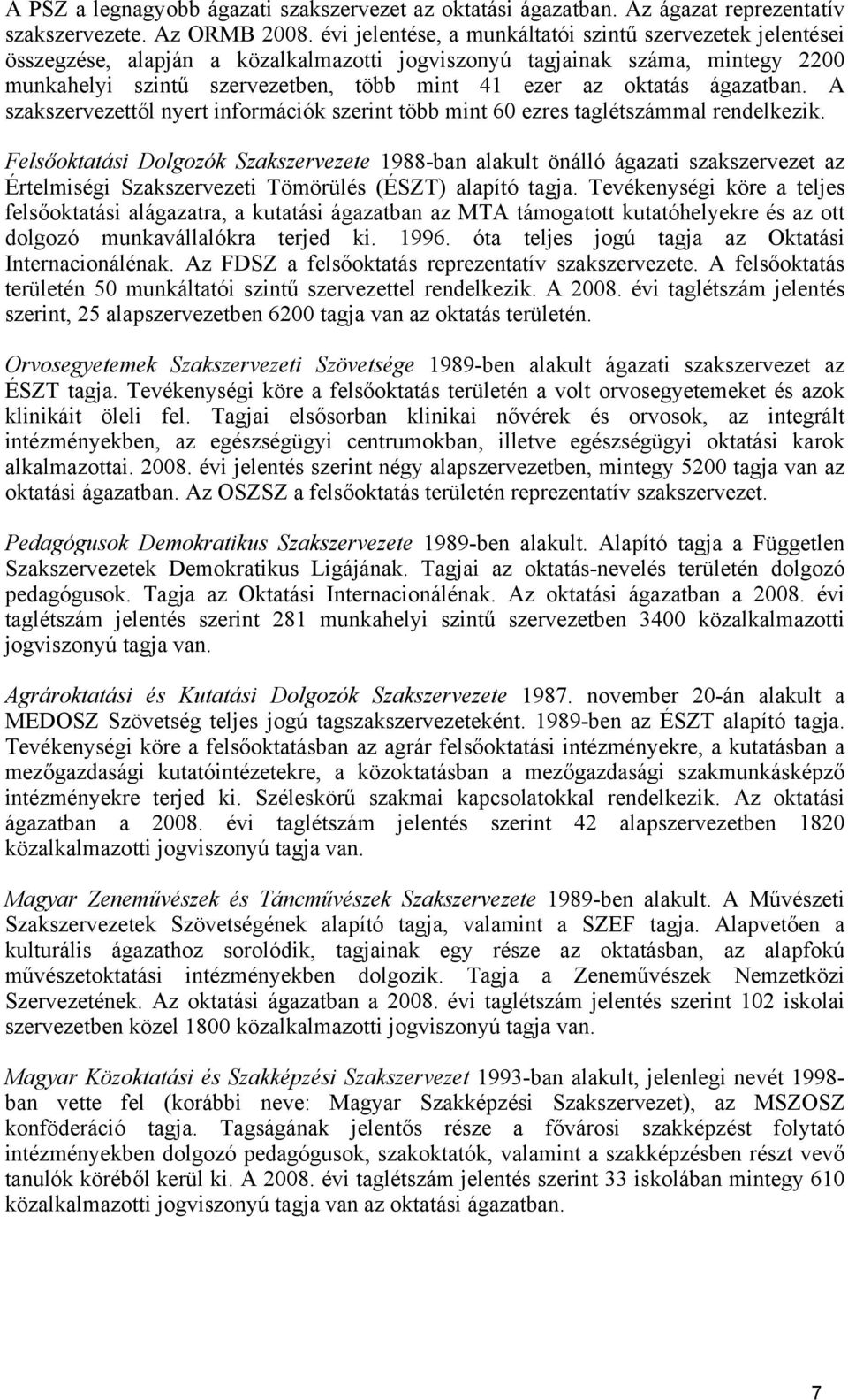ágazatban. A szakszervezettől nyert információk szerint több mint 60 ezres taglétszámmal rendelkezik.
