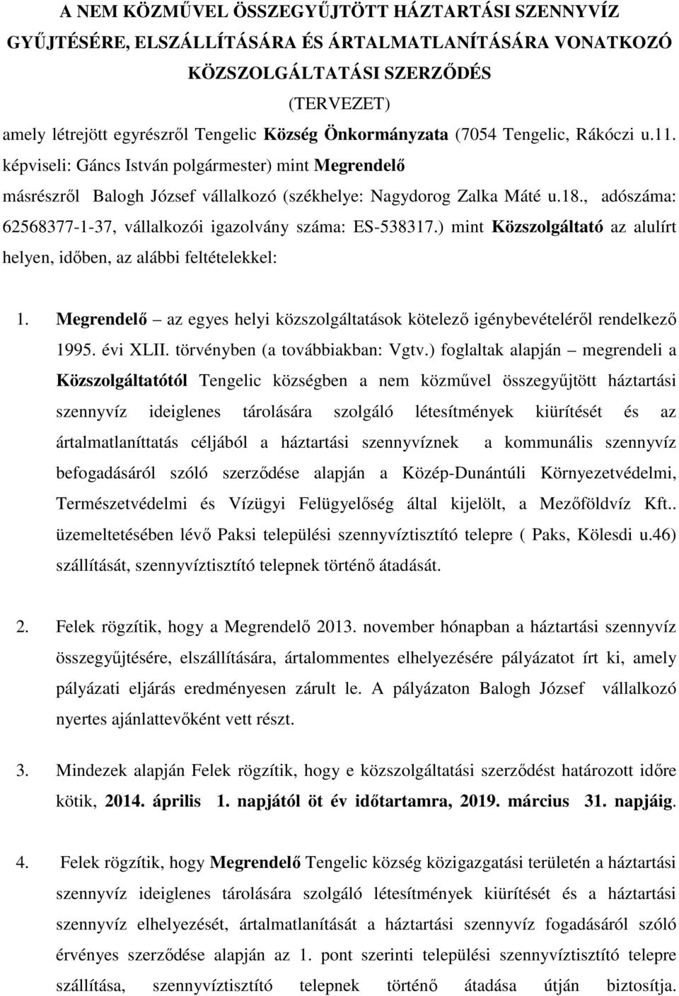 , adószáma: 62568377-1-37, vállalkozói igazolvány száma: ES-538317.) mint Közszolgáltató az alulírt helyen, idıben, az alábbi feltételekkel: 1.