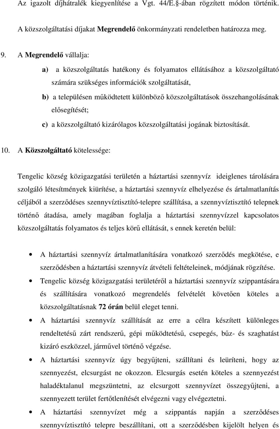 összehangolásának elısegítését; c) a közszolgáltató kizárólagos közszolgáltatási jogának biztosítását. 10.