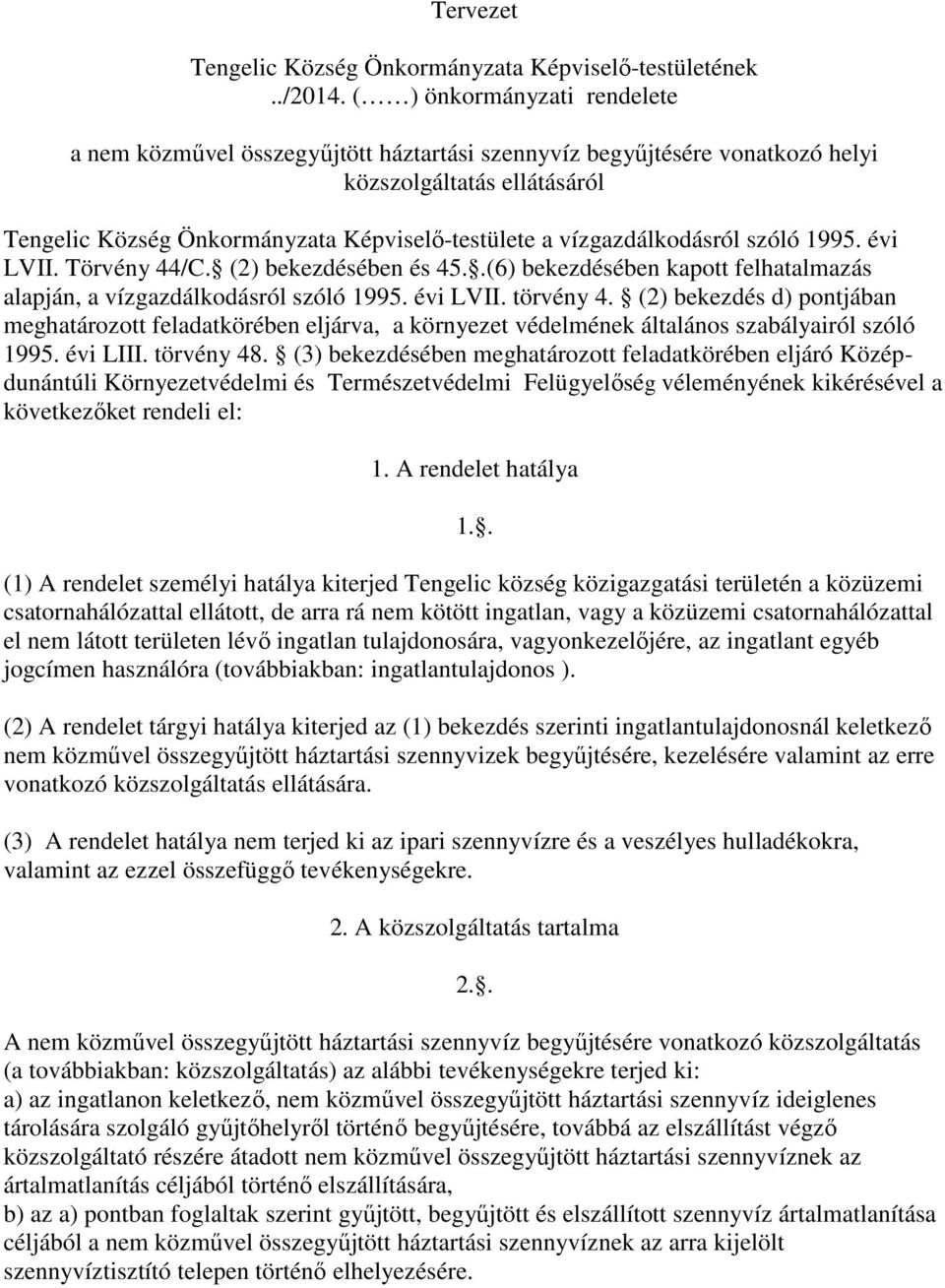 vízgazdálkodásról szóló 1995. évi LVII. Törvény 44/C. (2) bekezdésében és 45..(6) bekezdésében kapott felhatalmazás alapján, a vízgazdálkodásról szóló 1995. évi LVII. törvény 4.