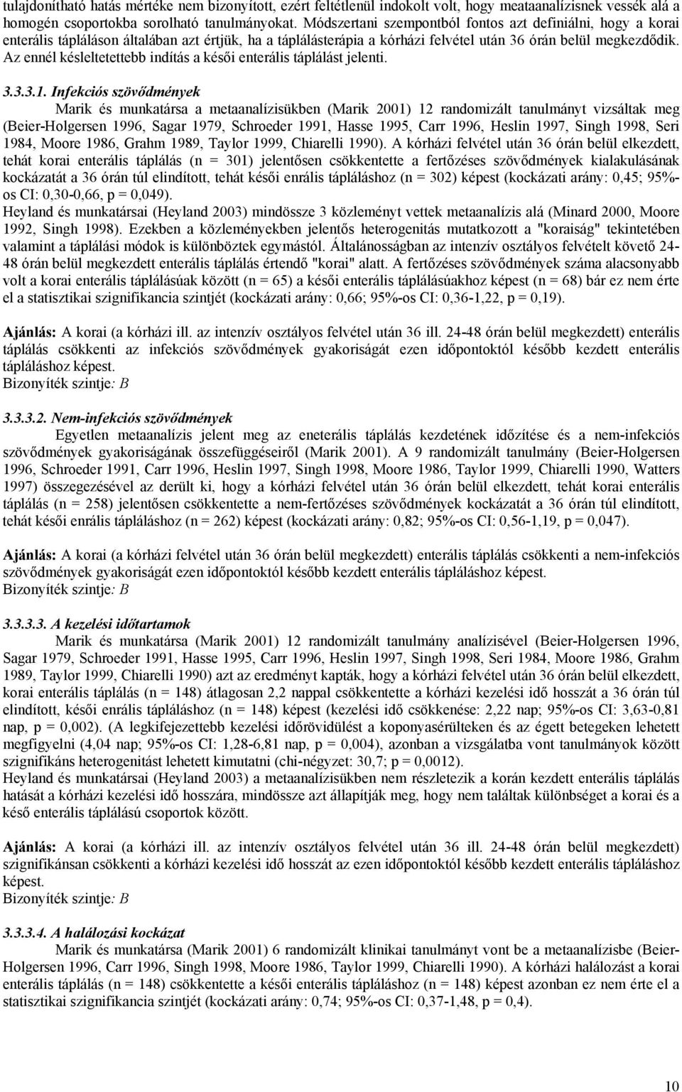 Az ennél késleltetettebb indítás a késői enterális táplálást jelenti. 3.3.3.1.