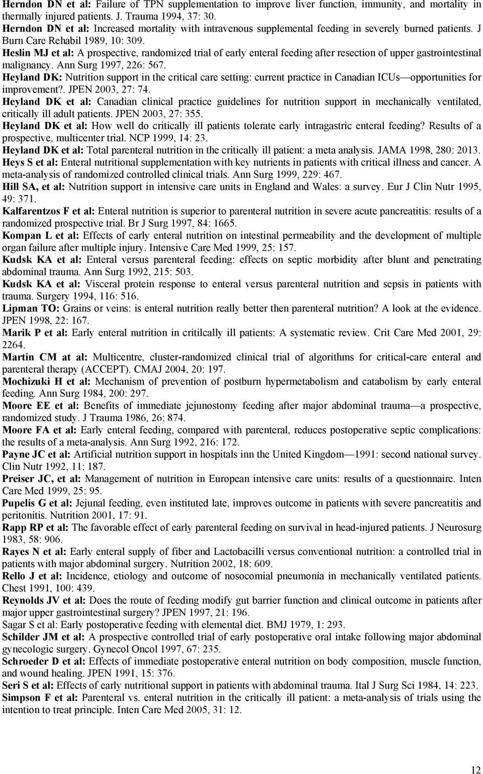 Heslin MJ et al: A prospective, randomized trial of early enteral feeding after resection of upper gastrointestinal malignancy. Ann Surg 1997, 226: 567.