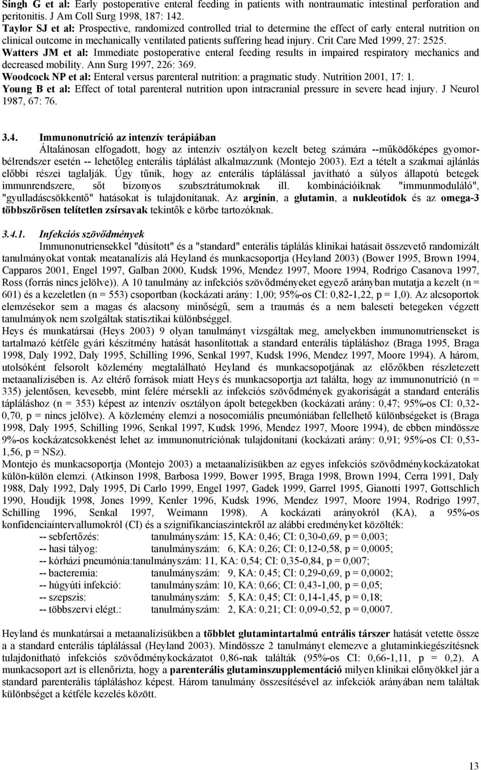 Crit Care Med 1999, 27: 2525. Watters JM et al: Immediate postoperative enteral feeding results in impaired respiratory mechanics and decreased mobility. Ann Surg 1997, 226: 369.