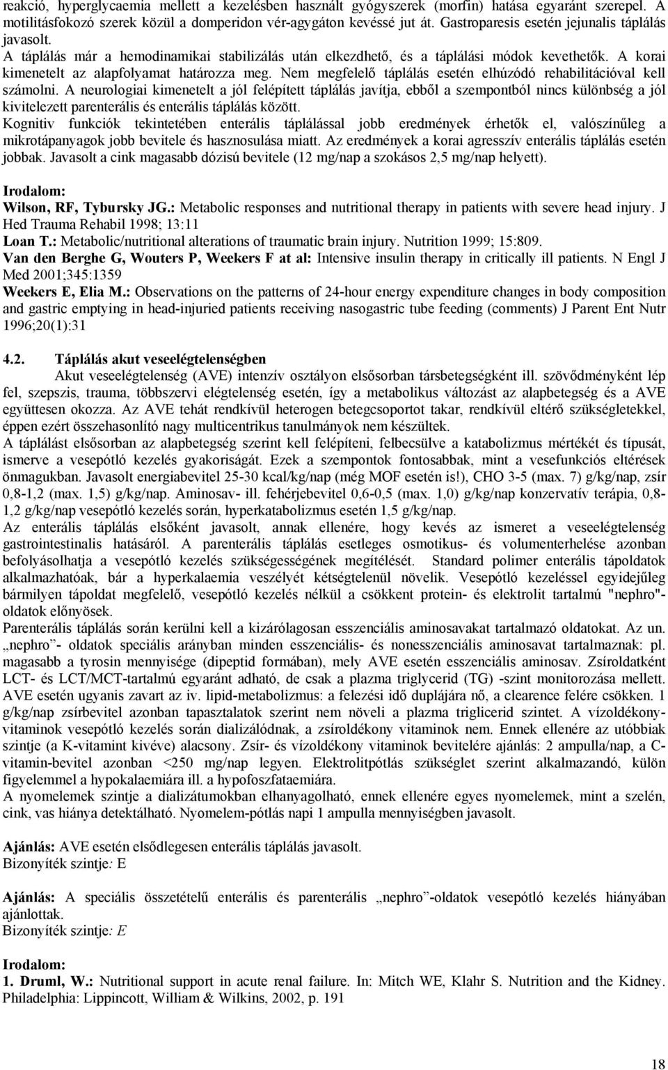Nem megfelelő táplálás esetén elhúzódó rehabilitációval kell számolni.
