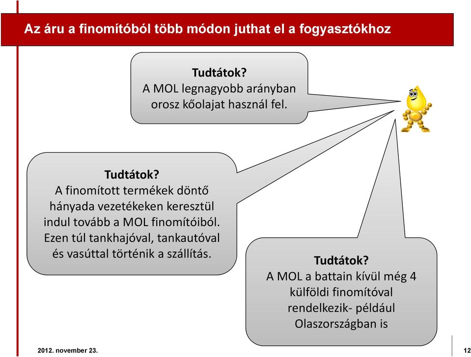 A finomított termékek döntő hányada vezetékeken keresztül indul tovább a MOL finomítóiból.