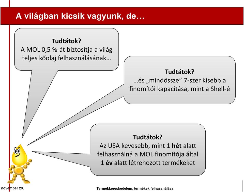 és mindössze 7 szer kisebb a finomítói kapacitása, mint a Shell é Tudtátok?