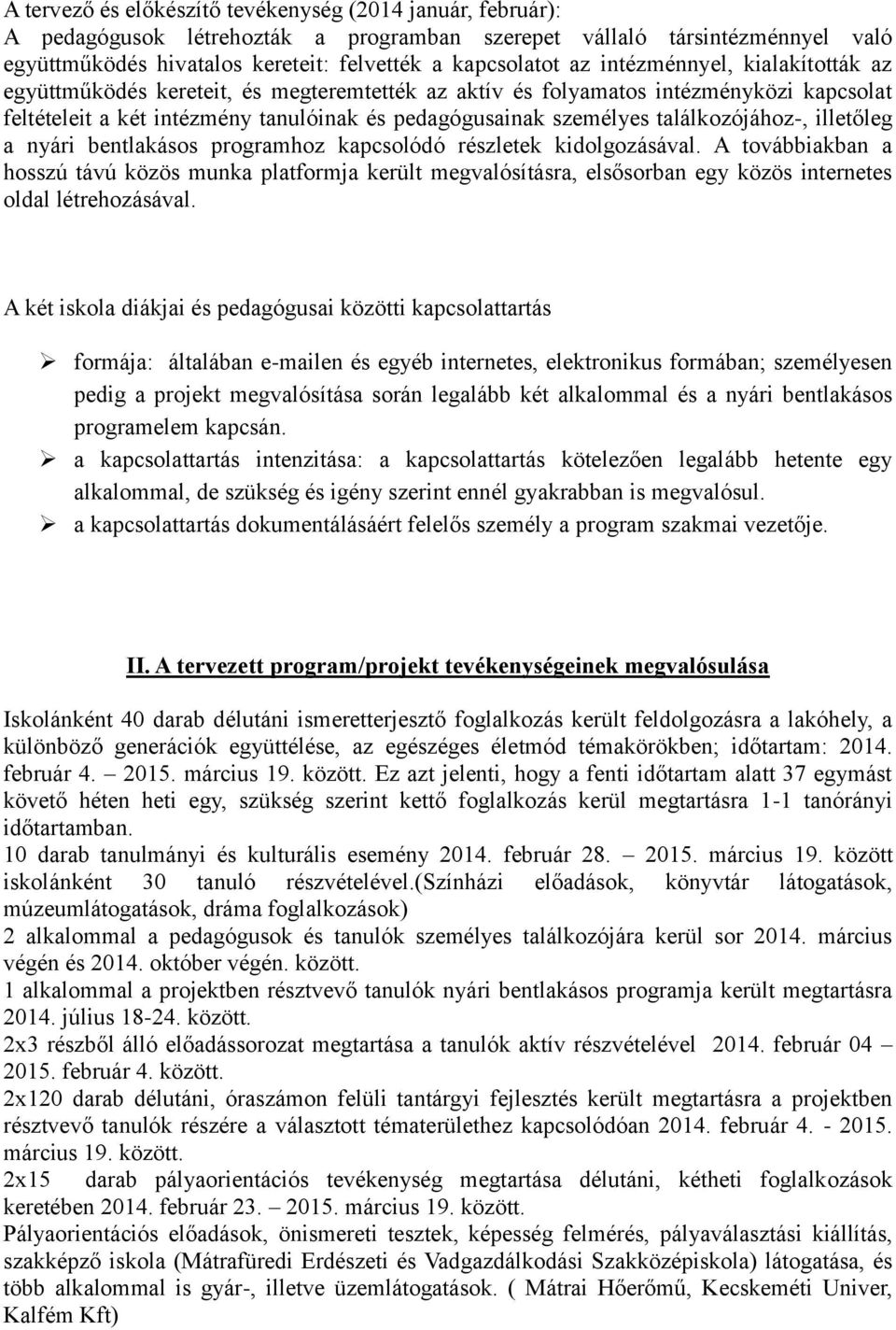 találkozójához-, illetőleg a nyári bentlakásos programhoz kapcsolódó részletek kidolgozásával.