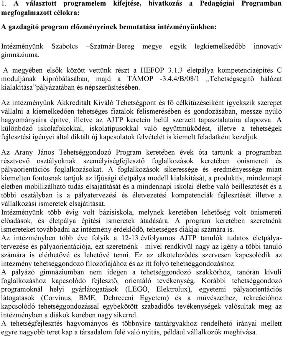 4/B/08/1 Tehetségsegítő hálózat kialakítása pályázatában és népszerűsítésében.