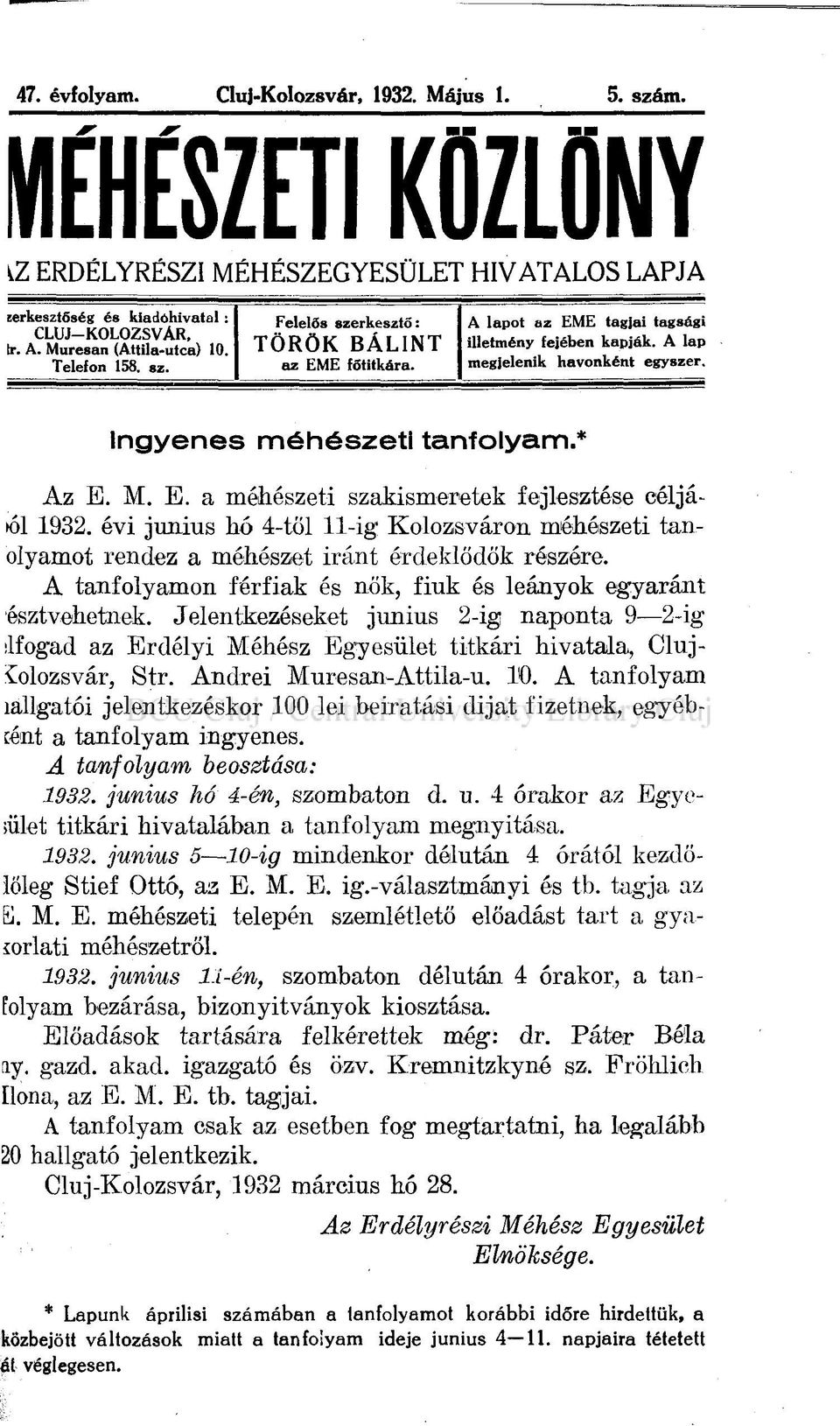a Mu«s K amattuittck)10j TÖRÖK BÁLINT illetmény felében kapják. A lap Teleion 158. sz. I az EME főtitkára. I megjelenik havonként egyszer. Ingyenes méhészeti tanfolyam.* Az E. M. E. a méhészeti szakismeretek fejlesztése céljáéi 1932.