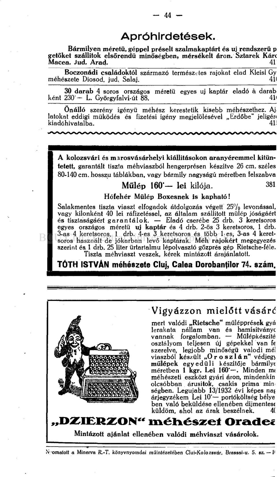 4H Önálló szerény igényű méhész kerestetik kisebb méhészethez. Aj latokat eddigi működés és fizetési igény megjelölésével Erdőbe" jeligéri kiadóhivatalba. 41!