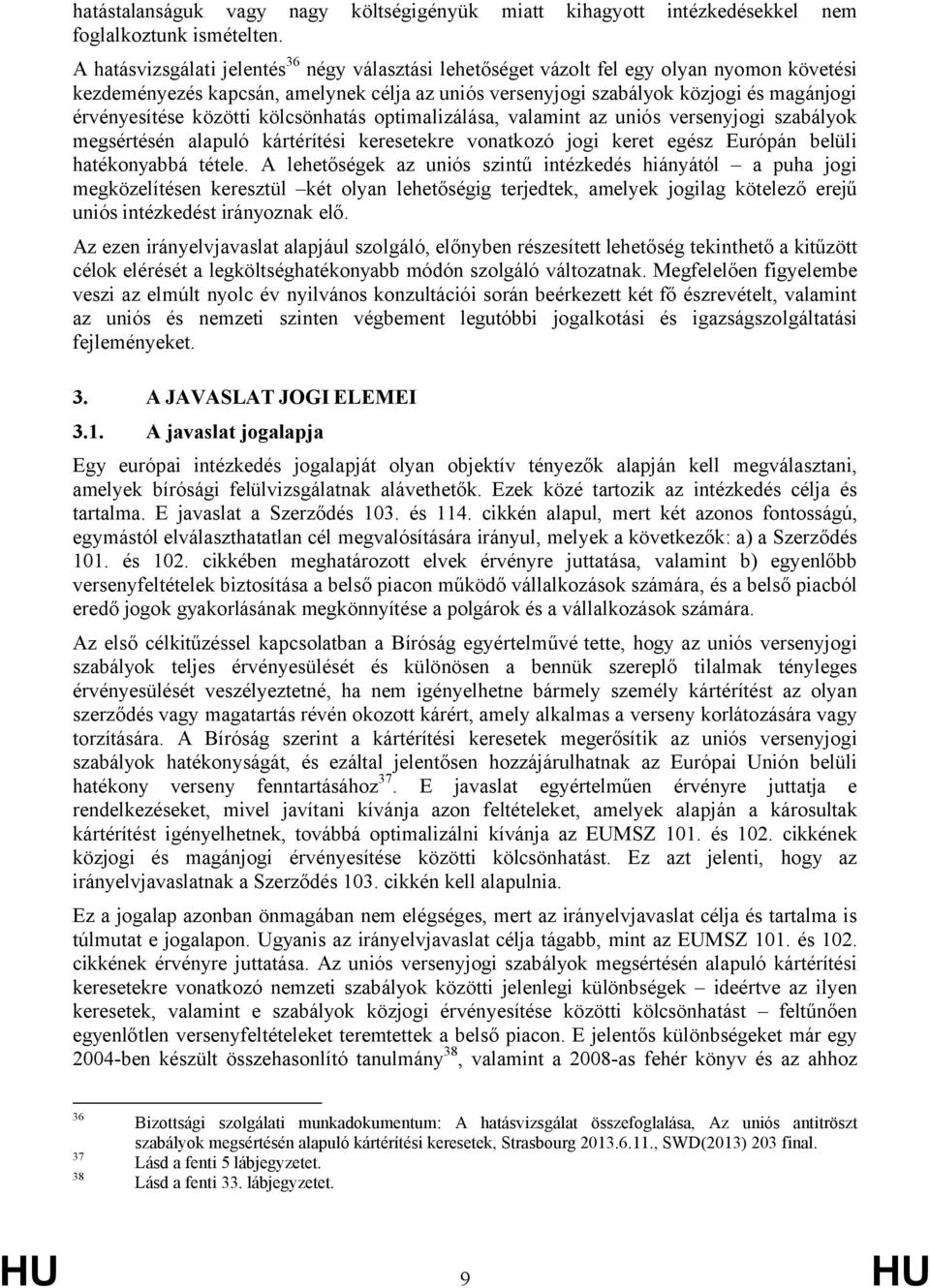 közötti kölcsönhatás optimalizálása, valamint az uniós versenyjogi szabályok megsértésén alapuló kártérítési keresetekre vonatkozó jogi keret egész Európán belüli hatékonyabbá tétele.