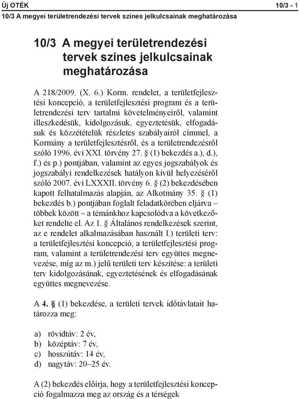 közzétételük részletes szabályairól címmel, a Kormány a területfejlesztésről, és a területrendezésről szóló 1996. évi XXI. törvény 27. (1) bekezdés a.), d.), f.) és p.