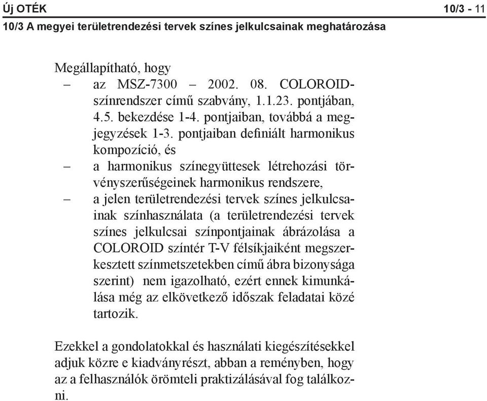 (a területrendezési tervek színes jelkulcsai színpontjainak ábrázolása a COLOROID színtér T-V félsíkjaiként megszerkesztett színmetszetekben című ábra bizonysága szerint) nem igazolható, ezért ennek